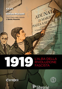 1919. L'ALBA DELLA RIVOLUZIONE FASCISTA. CON IL DIARIO DELLA VOLONTA' DI BENITO  - MAZZOTTI STEFANO
