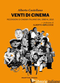 VENTI DI CINEMA. RECENSIONI DI CINEMA ITALIANO DAL 1990 AL 2010 - CASTELLANO ALBERTO