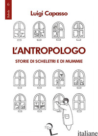 ANTROPOLOGO. STORIE DI SCHELETRI E DI MUMMIE (L') - CAPASSO LUIGI; PAMIO M. (CUR.)