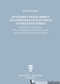 MYSTERIEN DER KABIREN. EINLEITENDES ZUM STUDIUM ANTIKER MYSTERIEN (ANHANG: CASTE - KERENYI KAROLY; MERLINI F. (CUR.); BERNARDINI R. (CUR.)