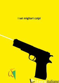 SEI MIGLIORI COLPI (I) - ASSOCIAZIONE CARTACANTA (CUR.)