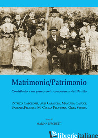 MATRIMONIO/PATRIMONIO. CONTRIBUTO A UN PERCORSO DI CONOSCENZA DEL DIRITTO - TURCHETTI M. (CUR.)