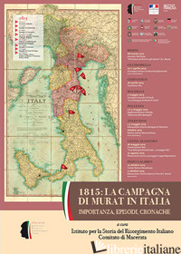 1815: LA CAMPAGNA MURATTIANA IN ITALIA. IMPORTANZA, EPISODI, CRONACHE. ATTI DEL  - ISTITUTO PER LA STORIA DEL RISORGIMENTO ITALIANO. COMITATO DI MACERATA (CUR.)