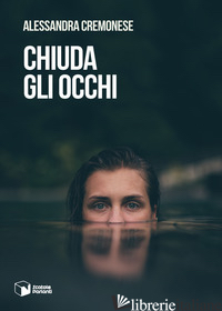 CHIUDA GLI OCCHI - CREMONESE ALESSANDRA