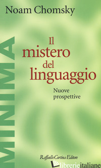MISTERO DEL LINGUAGGIO. NUOVE PROSPETTIVE (IL) - CHOMSKY NOAM; GRECO M. (CUR.)