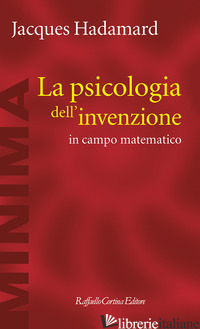 PSICOLOGIA DELL'INVENZIONE IN CAMPO MATEMATICO (LA) - HADAMARD JACQUES; SASSOLI B. (CUR.)