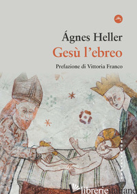 GESU' L'EBREO - HELLER AGNES; CANAVERO S. (CUR.)