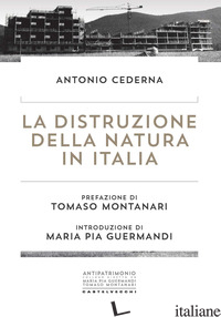 DISTRUZIONE DELLA NATURA IN ITALIA (LA) - CEDERNA ANTONIO