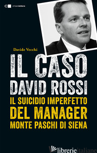 CASO DAVID ROSSI. IL SUICIDIO IMPERFETTO DEL MANAGER MONTE DEI PASCHI DI SIENA ( - VECCHI DAVIDE