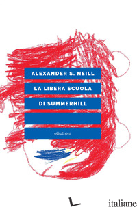 LIBERA SCUOLA DI SUMMERHILL (LA) - NEILL ALEXANDER S.