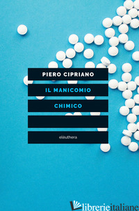 MANICOMIO CHIMICO (IL) - CIPRIANO PIERO