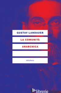 COMUNITA' ANARCHICA (LA) - LANDAUER GUSTAV; RAGONA G. (CUR.)