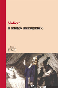 MALATO IMMAGINARIO (IL) - MOLIERE