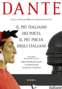 DANTE IL PIU' ITALIANO DEI POETI, IL PIU' POETA DEGLI ITALIANI - MOSCHI F. (CUR.); CASAVECCHIA P. (CUR.)