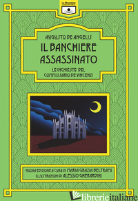 BANCHIERE ASSASSINATO. LE INCHIESTE DEL COMMISSARIO DE VINCENZI (IL) - DE ANGELIS AUGUSTO; BELTRAMI M. G. (CUR.)
