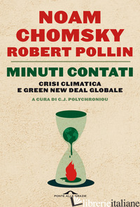 MINUTI CONTATI. CRISI CLIMATICA E GREEN NEW DEAL GLOBALE - CHOMSKY NOAM; POLLIN ROBERT; POLYCHRONIOU C. J. (CUR.)
