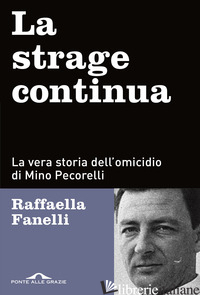 STRAGE CONTINUA. LA VERA STORIA DELL'OMICIDIO DI MINO PECORELLI (LA) - FANELLI RAFFAELLA