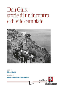 DON GIUS: STORIE DI UN INCONTRO E DI VITE CAMBIATE - MULE' M. (CUR.)