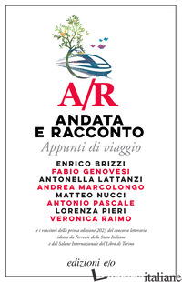 A/R. ANDATA E RACCONTO. APPUNTI DI VIAGGIO - AA.VV.