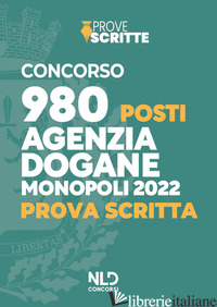 CONCORSO 980 POSTI AGENZIA DELLE DOGANE ACCISE E MONOPOLI 2022. PROVA SCRITTA. N - AA.VV.