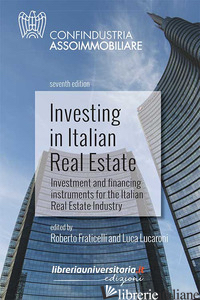 INVESTING IN ITALIAN REAL ESTATE. INVESTMENT AND FINANCING INSTRUMENTS FOR THE I - FRATICELLI R. (CUR.); LUCARONI L. (CUR.)