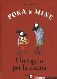 REGALO PER LA NONNA. POKA & MINE. EDIZ. A COLORI (UN) - CROWTHER KITTY