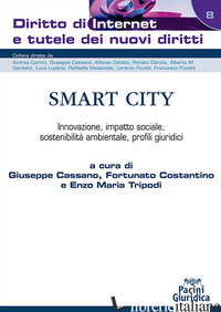 SMART CITY. INNOVAZIONE, IMPATTO SOCIALE, SOSTENIBILITA' AMBIENTALE, PROFILI GIU - CASSANO G. (CUR.); COSTANTINO F. (CUR.); TRIPODI E. M. (CUR.)
