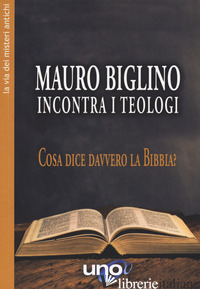 MAURO BIGLINO INCONTRA I TEOLOGI. COSA DICE DAVVERO LA BIBBIA? - BIGLINO MAURO