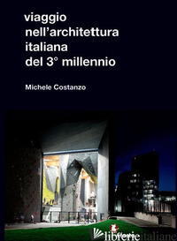 VIAGGIO NELL'ARCHITETTURA ITALIANA DEL 3° MILLENNIO - COSTANZO MICHELE