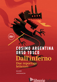 DALL'INFERNO. DUE REPORTAGE LETTERARI - ARGENTINA COSIMO; TOSCO ORSO