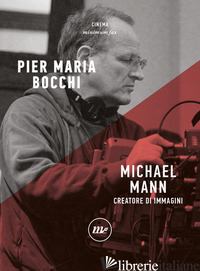MICHAEL MANN. CREATORE DI IMMAGINI - BOCCHI PIER MARIA