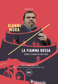 FIAMMA ROSSA. STORIE E STRADE DEI MIEI TOUR (LA) - MURA GIANNI; BARILLARI S. (CUR.)
