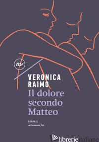 DOLORE SECONDO MATTEO (IL) - RAIMO VERONICA