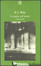 PORTA NEL MURO E ALTRI RACCONTI (LA) - WELLS HERBERT GEORGE