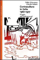 CONTROCULTURA IN ITALIA (1967-1977). VIAGGIO NELL'UNDERGROUND - ECHAURREN PABLO; SALARIS CLAUDIA