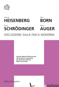 DISCUSSIONE SULLA FISICA MODERNA - HEISENBERG WERNER; SCHRODINGER ERWIN; BORN MAX; AUGER PIERRE