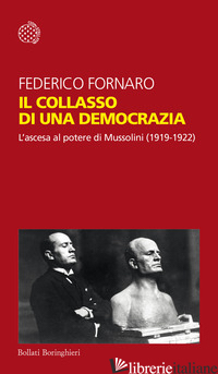 COLLASSO DI UNA DEMOCRAZIA. L'ASCESA AL POTERE DI MUSSOLINI (1919-1922) (IL) - FORNARO FEDERICO