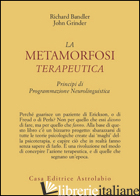 METAMORFOSI TERAPEUTICA. PRINCIPI DI PROGRAMMAZIONE NEUROLINGUISTICA (LA) - BANDLER RICHARD; GRINDER JOHN