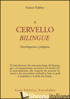 CERVELLO BILINGUE. NEUROLINGUISTICA E POLIGLOSSIA (IL) - FABBRO FRANCO