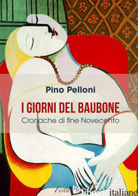 GIORNI DEL BAUBONE. CRONACHE DI FINE NOVECENTO (I) - PELLONI PINO