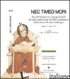 NEC TIMEO MORI. ATTI DEL CONGRESSO INTERNAZIONALE DI STUDI AMBROSIANI NEL 16º CE - PIZZOLATO L. F. (CUR.); RIZZI M. (CUR.)