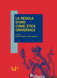 REGOLA D'ORO COME ETICA UNIVERSALE (LA) - VIGNA C. (CUR.); ZANARDO S. (CUR.)