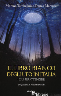 LIBRO BIANCO DEGLI UFO IN ITALIA. I CASI PIU' ATTENDIBILI (IL) - TAMBELLINI MORENO; MARCUCCI FRANCO