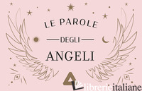 PAROLE DEGLI ANGELI. CON 50 CARTE (LE) - DRACON ELODIE