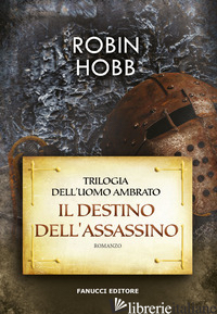 DESTINO DELL'ASSASSINO. TRILOGIA DELL'UOMO AMBRATO (IL). VOL. 3 - HOBB ROBIN