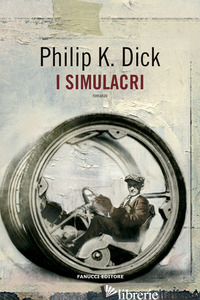 SIMULACRI (I) - DICK PHILIP K.; PAGETTI C. (CUR.)