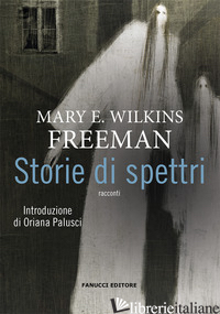 STORIE DI SPETTRI - WILKINS FREEMAN MARY