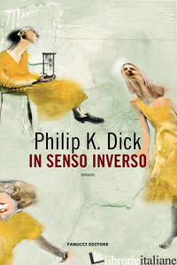 IN SENSO INVERSO - DICK PHILIP K.