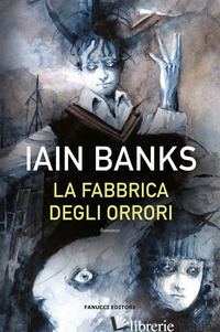 FABBRICA DEGLI ORRORI (LA) - BANKS IAIN M.