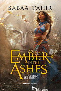 DOMINIO DEL FUOCO. AN EMBER IN THE ASHES (IL). VOL. 1 - TAHIR SABAA